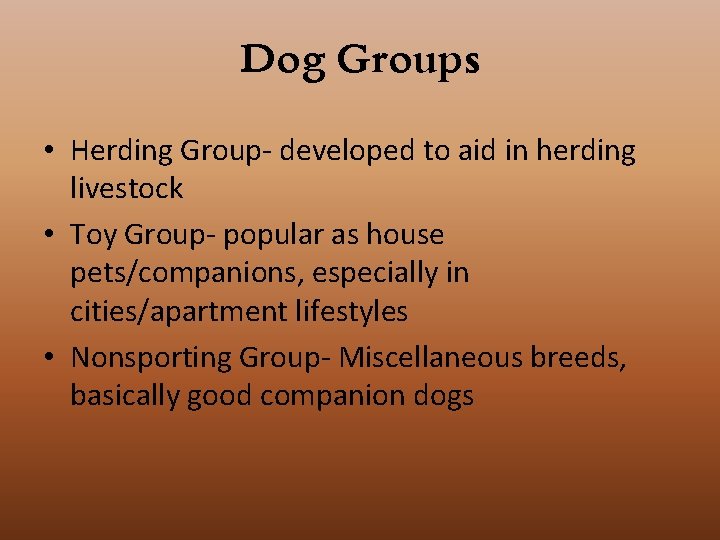 Dog Groups • Herding Group- developed to aid in herding livestock • Toy Group-