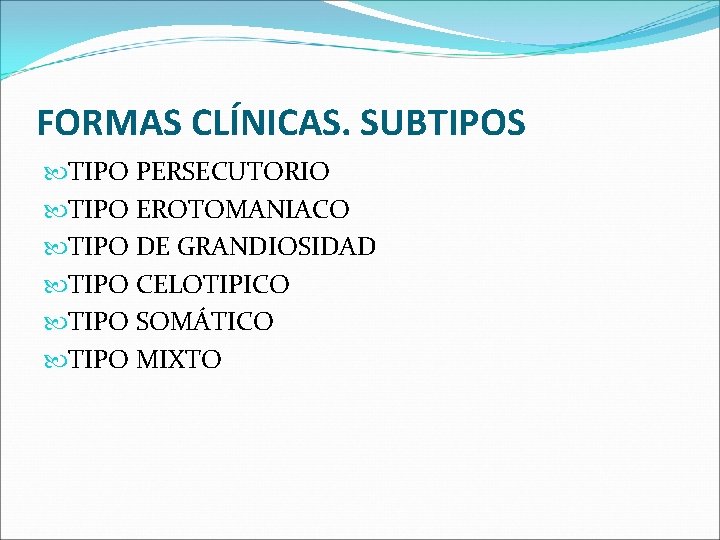 FORMAS CLÍNICAS. SUBTIPOS TIPO PERSECUTORIO TIPO EROTOMANIACO TIPO DE GRANDIOSIDAD TIPO CELOTIPICO TIPO SOMÁTICO FORMAS CLÍNICAS. SUBTIPOS TIPO PERSECUTORIO TIPO EROTOMANIACO TIPO DE GRANDIOSIDAD TIPO CELOTIPICO TIPO SOMÁTICO