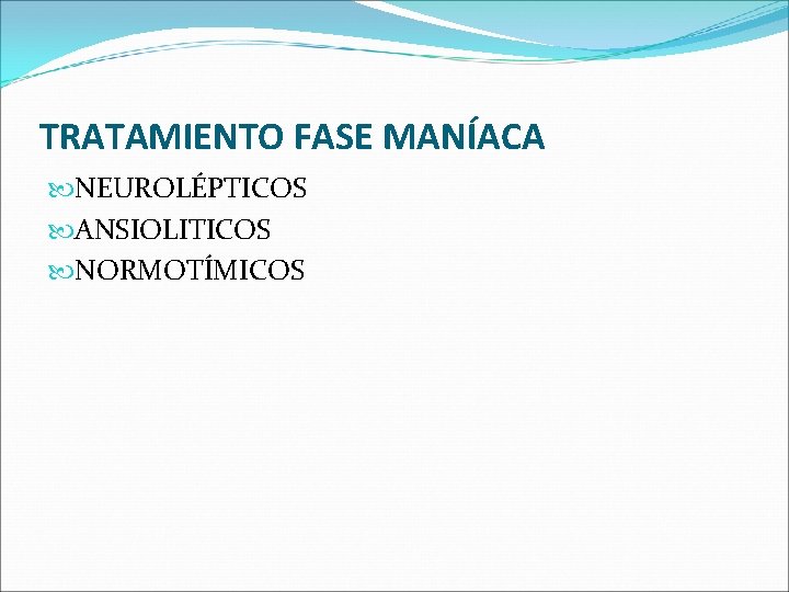 TRATAMIENTO FASE MANÍACA NEUROLÉPTICOS ANSIOLITICOS NORMOTÍMICOS TRATAMIENTO FASE MANÍACA NEUROLÉPTICOS ANSIOLITICOS NORMOTÍMICOS