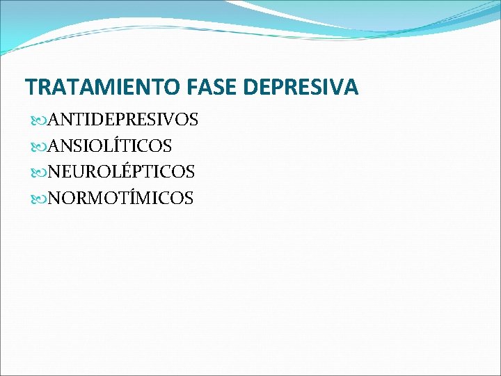 TRATAMIENTO FASE DEPRESIVA ANTIDEPRESIVOS ANSIOLÍTICOS NEUROLÉPTICOS NORMOTÍMICOS TRATAMIENTO FASE DEPRESIVA ANTIDEPRESIVOS ANSIOLÍTICOS NEUROLÉPTICOS NORMOTÍMICOS