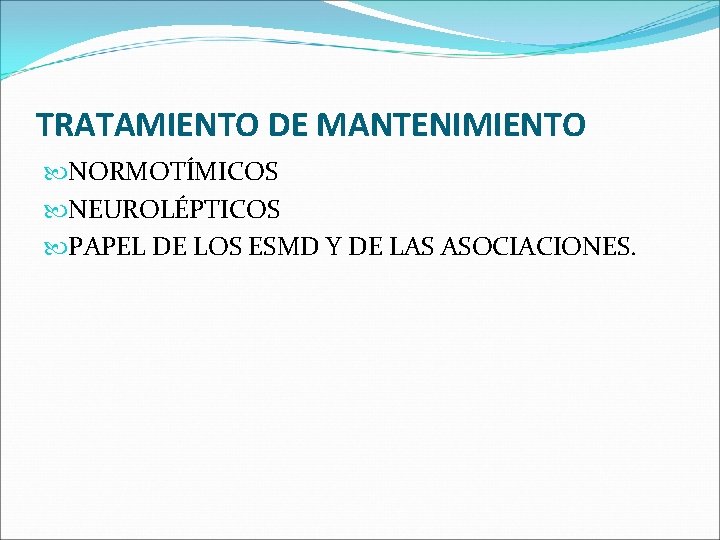 TRATAMIENTO DE MANTENIMIENTO NORMOTÍMICOS NEUROLÉPTICOS PAPEL DE LOS ESMD Y DE LAS ASOCIACIONES. TRATAMIENTO DE MANTENIMIENTO NORMOTÍMICOS NEUROLÉPTICOS PAPEL DE LOS ESMD Y DE LAS ASOCIACIONES.