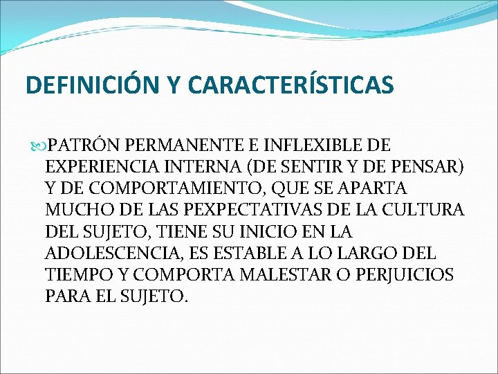 DEFINICIÓN Y CARACTERÍSTICAS PATRÓN PERMANENTE E INFLEXIBLE DE EXPERIENCIA INTERNA (DE SENTIR Y DE DEFINICIÓN Y CARACTERÍSTICAS PATRÓN PERMANENTE E INFLEXIBLE DE EXPERIENCIA INTERNA (DE SENTIR Y DE