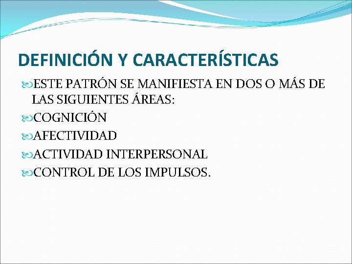 DEFINICIÓN Y CARACTERÍSTICAS ESTE PATRÓN SE MANIFIESTA EN DOS O MÁS DE LAS SIGUIENTES DEFINICIÓN Y CARACTERÍSTICAS ESTE PATRÓN SE MANIFIESTA EN DOS O MÁS DE LAS SIGUIENTES