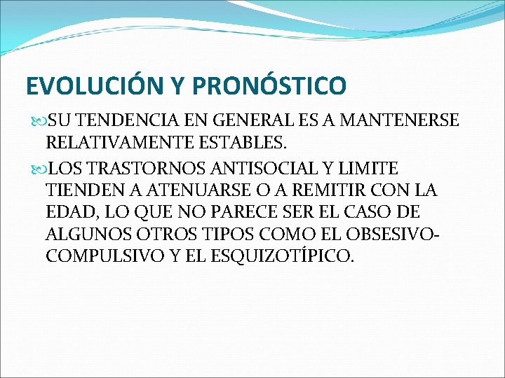 EVOLUCIÓN Y PRONÓSTICO SU TENDENCIA EN GENERAL ES A MANTENERSE RELATIVAMENTE ESTABLES. LOS TRASTORNOS EVOLUCIÓN Y PRONÓSTICO SU TENDENCIA EN GENERAL ES A MANTENERSE RELATIVAMENTE ESTABLES. LOS TRASTORNOS