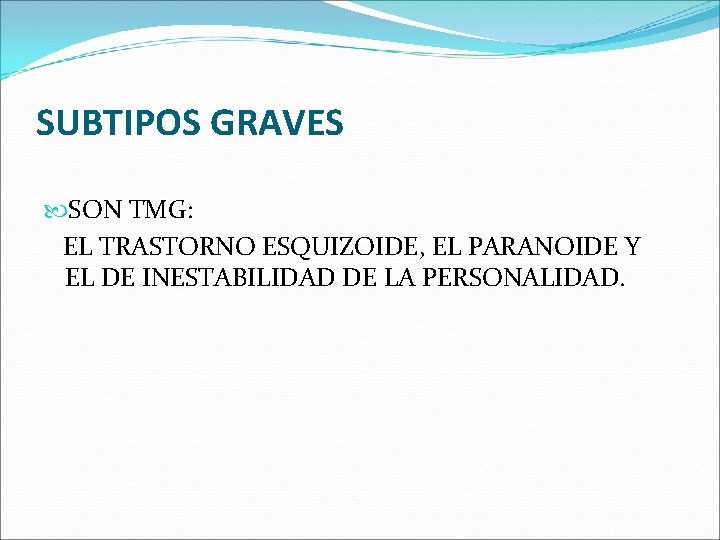 SUBTIPOS GRAVES SON TMG: EL TRASTORNO ESQUIZOIDE, EL PARANOIDE Y EL DE INESTABILIDAD DE SUBTIPOS GRAVES SON TMG: EL TRASTORNO ESQUIZOIDE, EL PARANOIDE Y EL DE INESTABILIDAD DE