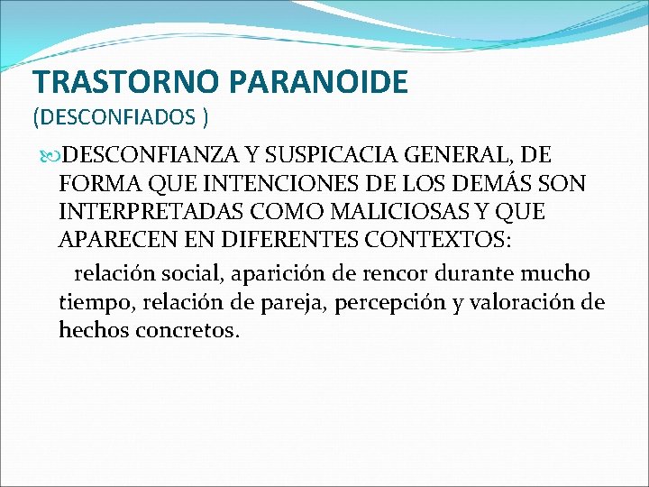 TRASTORNO PARANOIDE (DESCONFIADOS ) DESCONFIANZA Y SUSPICACIA GENERAL, DE FORMA QUE INTENCIONES DE LOS TRASTORNO PARANOIDE (DESCONFIADOS ) DESCONFIANZA Y SUSPICACIA GENERAL, DE FORMA QUE INTENCIONES DE LOS