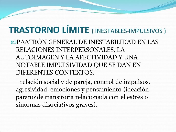TRASTORNO LÍMITE ( INESTABLES-IMPULSIVOS ) PAATRÓN GENERAL DE INESTABILIDAD EN LAS RELACIONES INTERPERSONALES, LA TRASTORNO LÍMITE ( INESTABLES-IMPULSIVOS ) PAATRÓN GENERAL DE INESTABILIDAD EN LAS RELACIONES INTERPERSONALES, LA