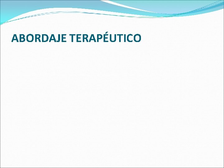 ABORDAJE TERAPÉUTICO ABORDAJE TERAPÉUTICO