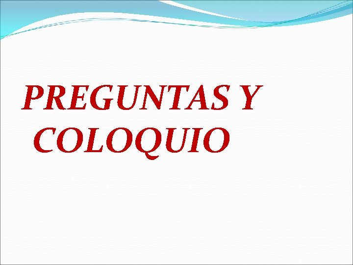 PREGUNTAS Y COLOQUIO PREGUNTAS Y COLOQUIO