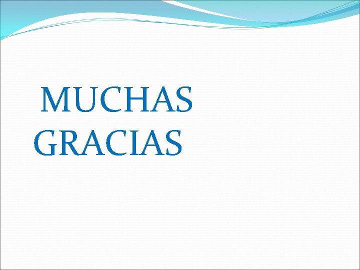 MUCHAS GRACIAS MUCHAS GRACIAS