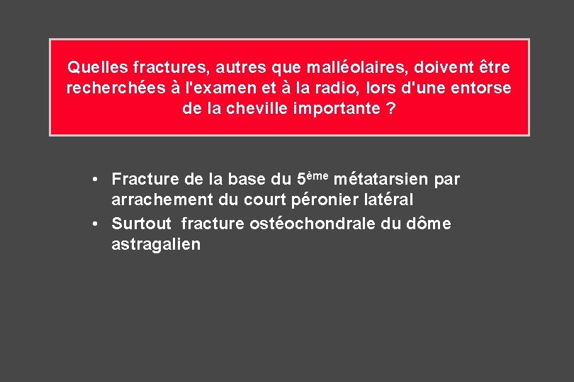 Quelles fractures, autres que malléolaires, doivent être recherchées à l'examen et à la radio, Quelles fractures, autres que malléolaires, doivent être recherchées à l'examen et à la radio,