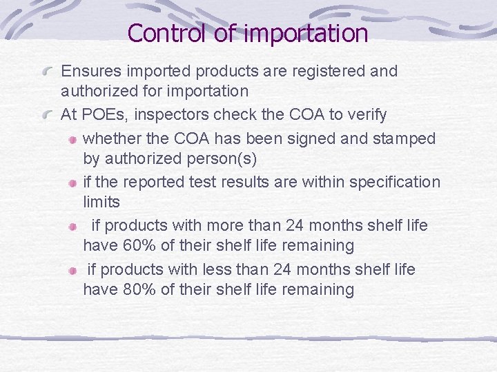Control of importation Ensures imported products are registered and authorized for importation At POEs,