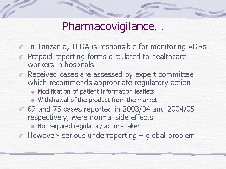 Pharmacovigilance… In Tanzania, TFDA is responsible for monitoring ADRs. Prepaid reporting forms circulated to