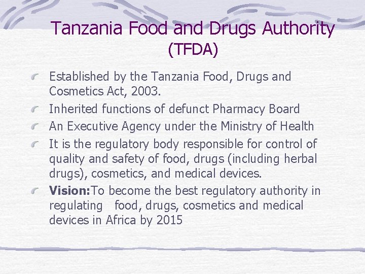 Tanzania Food and Drugs Authority (TFDA) Established by the Tanzania Food, Drugs and Cosmetics