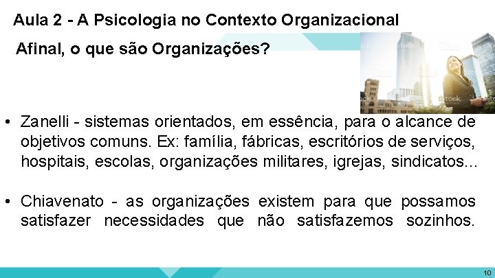 Aula 2 - A Psicologia no Contexto Organizacional Afinal, o que são Organizações? •