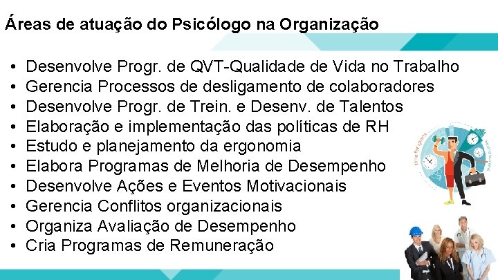 Áreas de atuação do Psicólogo na Organização • • • Desenvolve Progr. de QVT-Qualidade