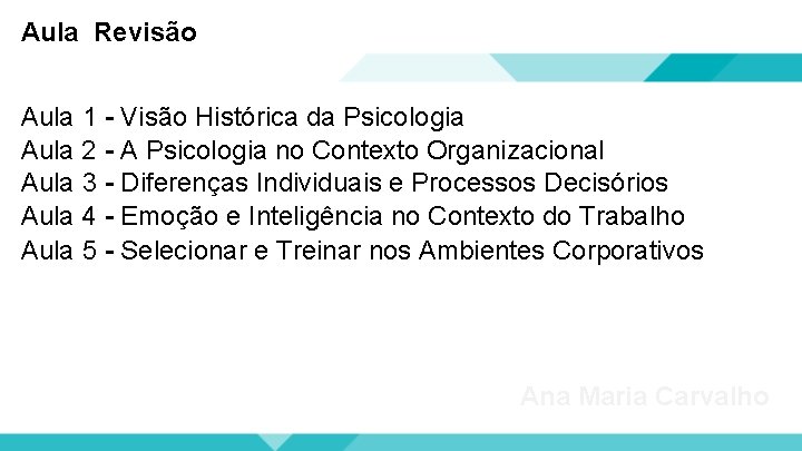 Aula Revisão Aula 1 - Visão Histórica da Psicologia Aula 2 - A Psicologia