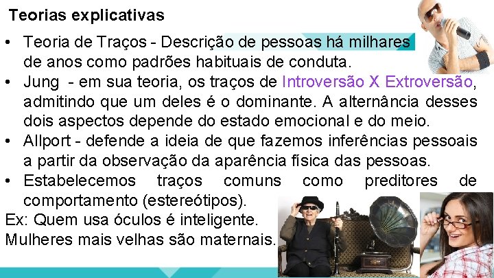 Teorias explicativas • Teoria de Traços - Descrição de pessoas há milhares de anos,