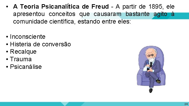  • A Teoria Psicanalítica de Freud - A partir de 1895, ele apresentou