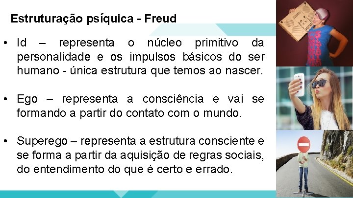 Estruturação psíquica - Freud • Id – representa o núcleo primitivo da personalidade e