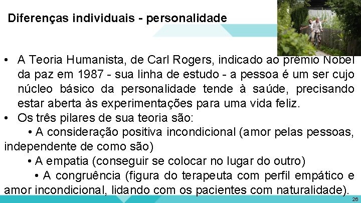 Diferenças individuais - personalidade • A Teoria Humanista, de Carl Rogers, indicado ao prêmio