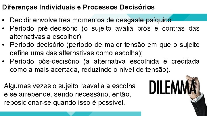 Diferenças Individuais e Processos Decisórios • Decidir envolve três momentos de desgaste psíquico: •