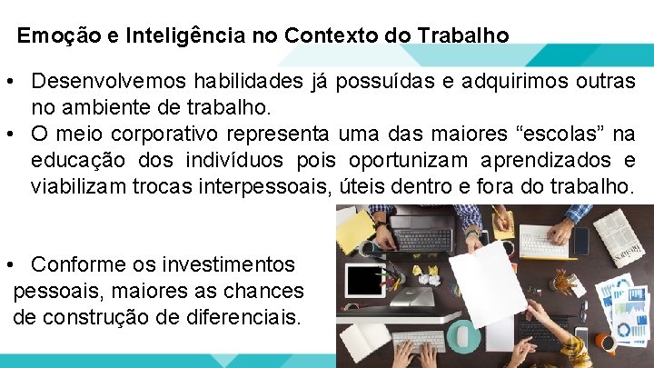 Emoção e Inteligência no Contexto do Trabalho • Desenvolvemos habilidades já possuídas e adquirimos