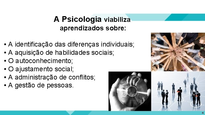 A Psicologia viabiliza aprendizados sobre: • A identificação das diferenças individuais; • A aquisição