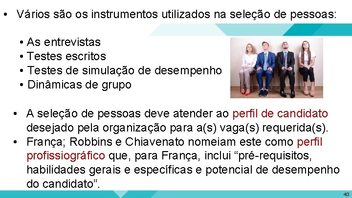  • Vários são os instrumentos utilizados na seleção de pessoas: • As entrevistas