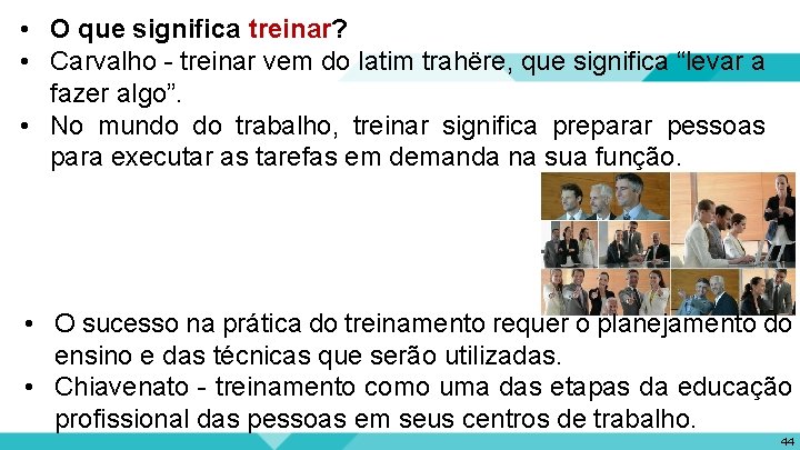  • O que significa treinar? • Carvalho - treinar vem do latim trahëre,