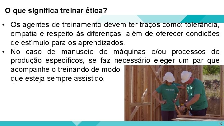 O que significa treinar ética? • Os agentes de treinamento devem ter traços como: