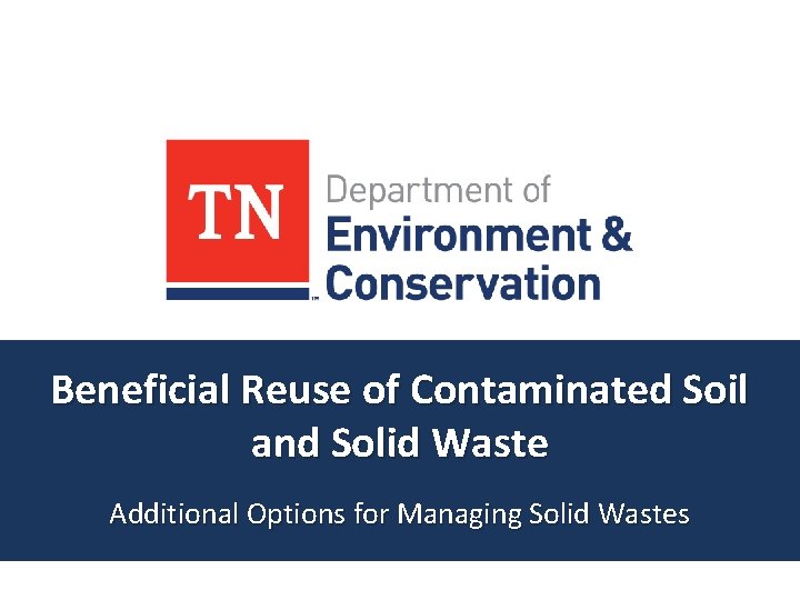 Beneficial Reuse of Contaminated Soil and Solid Waste Additional Options for Managing Solid Wastes