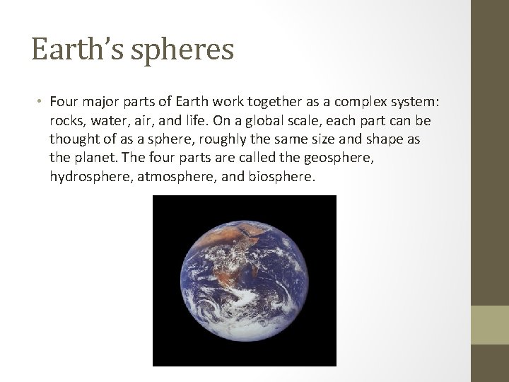 Earth’s spheres • Four major parts of Earth work together as a complex system: