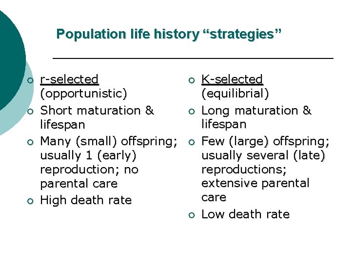 Population life history “strategies” ¡ ¡ r-selected (opportunistic) Short maturation & lifespan Many (small)