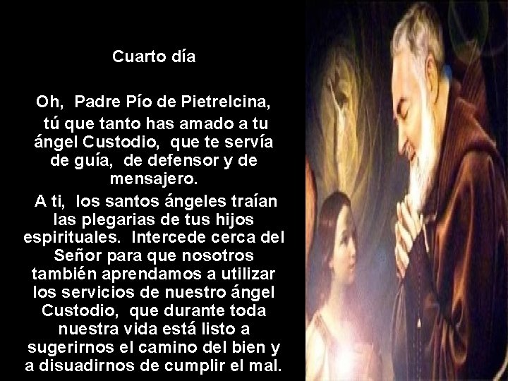 Cuarto día Oh, Padre Pío de Pietrelcina, tú que tanto has amado a tu