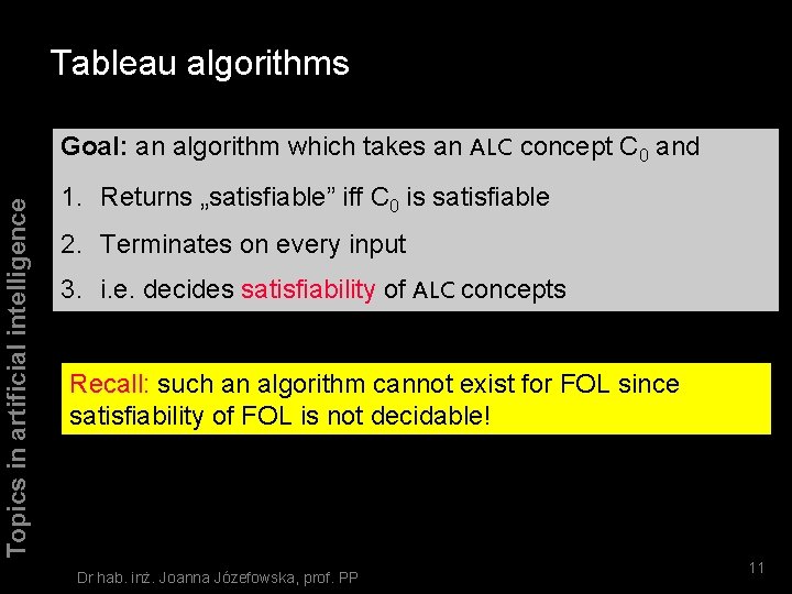 Tableau algorithms Topics in artificial intelligence Goal: an algorithm which takes an ALC concept