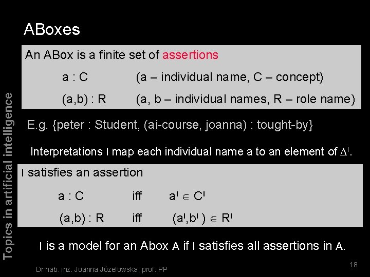 ABoxes Topics in artificial intelligence An ABox is a finite set of assertions a: