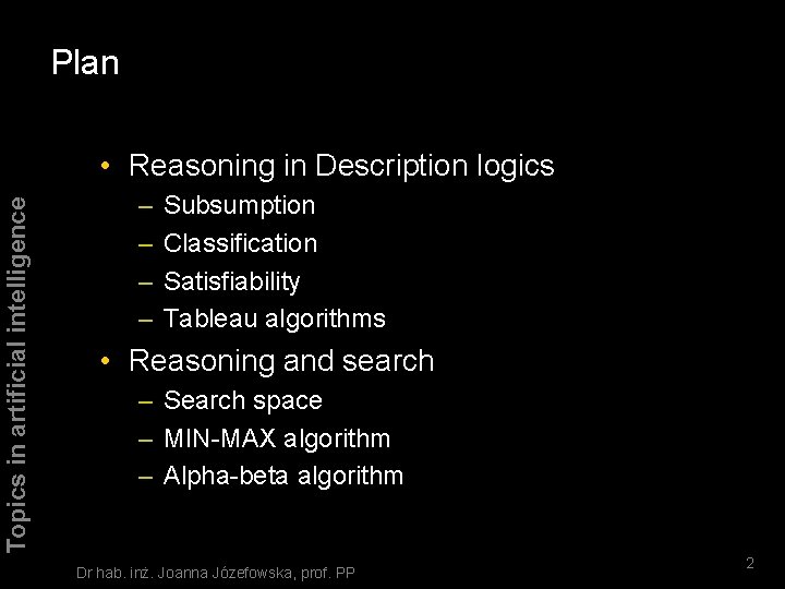 Plan Topics in artificial intelligence • Reasoning in Description logics – – Subsumption Classification