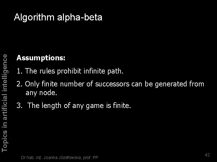 Topics in artificial intelligence Algorithm alpha-beta Assumptions: 1. The rules prohibit infinite path. 2.