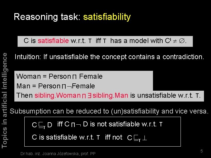 Reasoning task: satisfiability Topics in artificial intelligence C is satisfiable w. r. t. T
