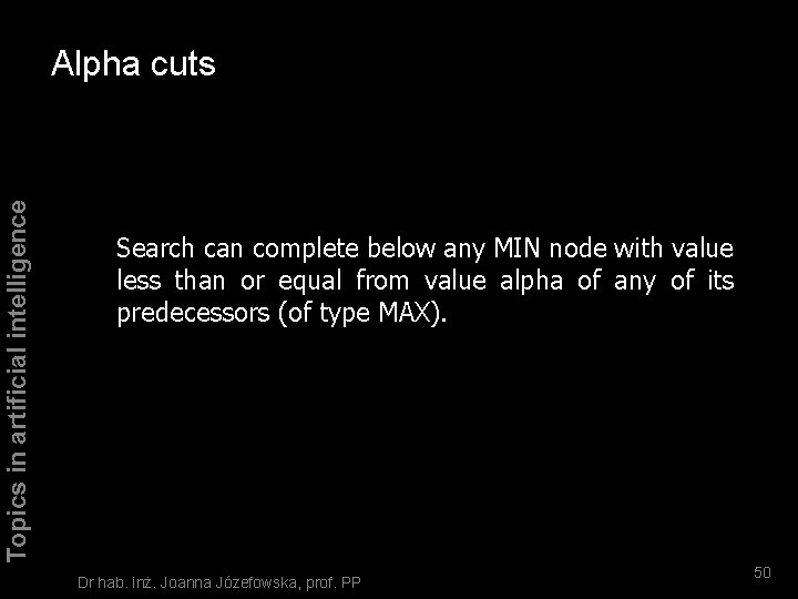 Topics in artificial intelligence Alpha cuts Search can complete below any MIN node with