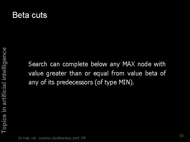 Topics in artificial intelligence Beta cuts Search can complete below any MAX node with