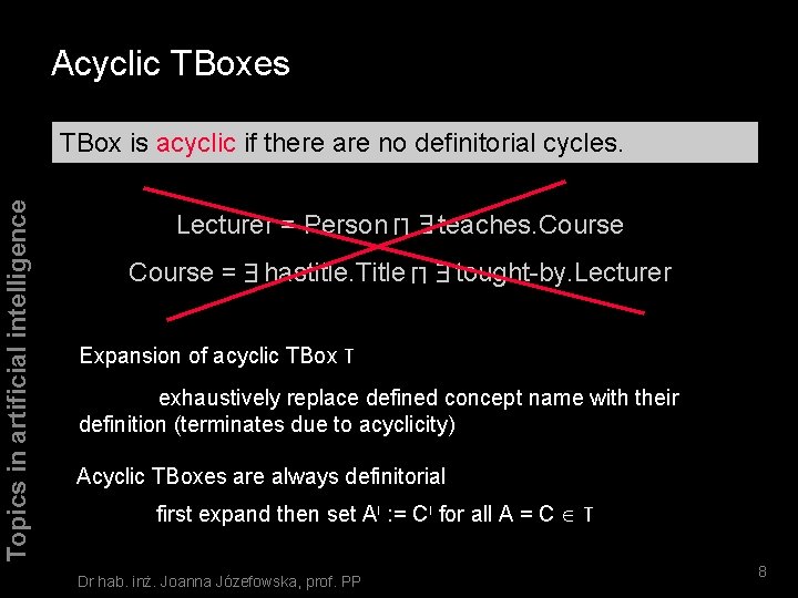 Acyclic TBoxes Topics in artificial intelligence TBox is acyclic if there are no definitorial