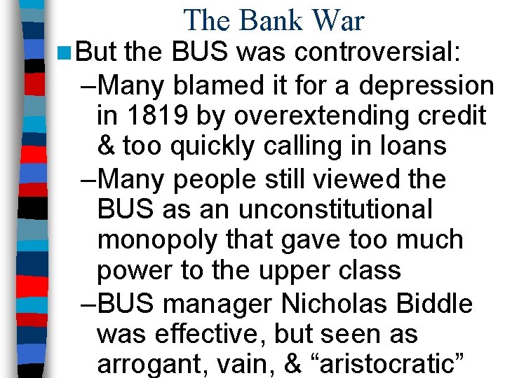 n But The Bank War the BUS was controversial: –Many blamed it for a