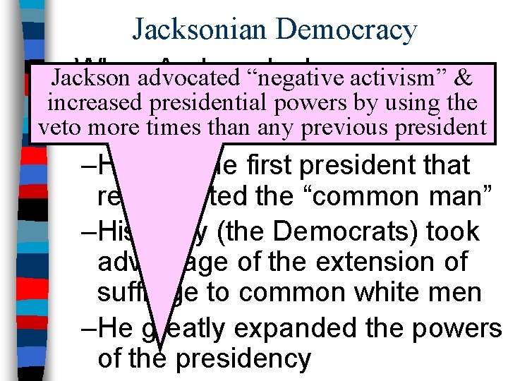 Jacksonian Democracy n Whenadvocated Andrew“negative Jacksonactivism” was & Jackson elected president, it represented increased