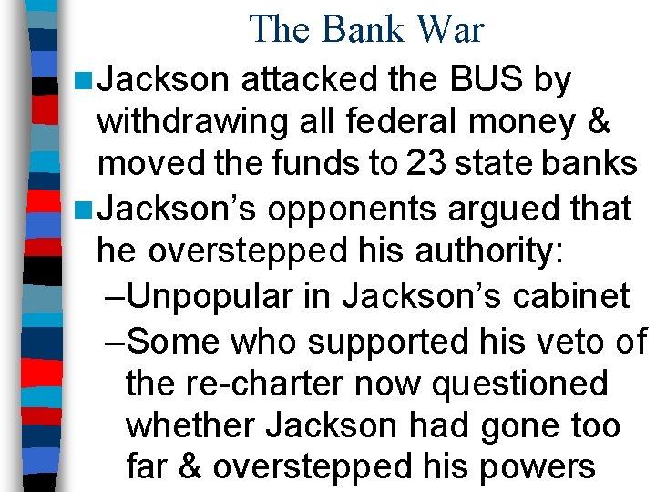 The Bank War n Jackson attacked the BUS by withdrawing all federal money &