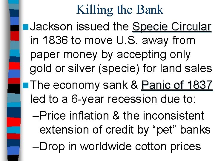 Killing the Bank n Jackson issued the Specie Circular in 1836 to move U.