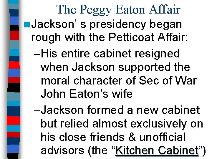 The Peggy Eaton Affair n Jackson’ s presidency began rough with the Petticoat Affair: