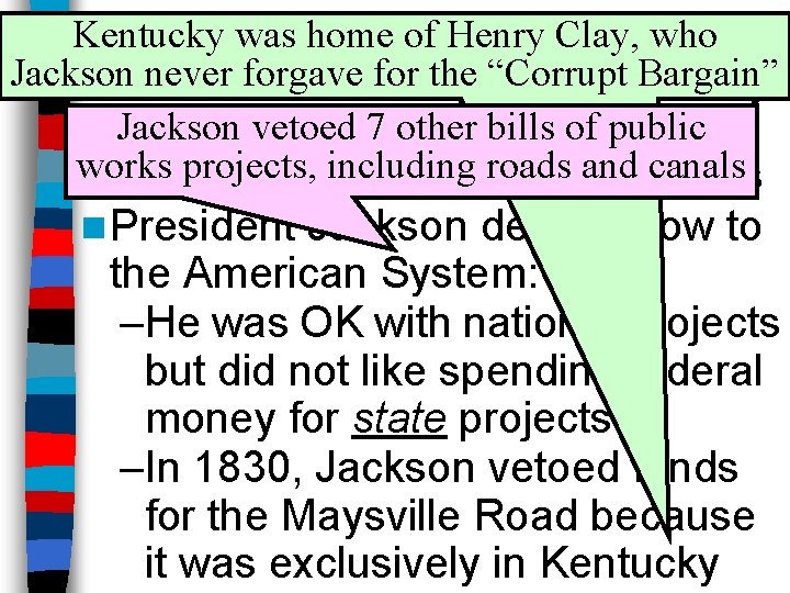 Kentucky. Maysville was home of. Road Henry. Project Clay, who Jackson never forgave for.