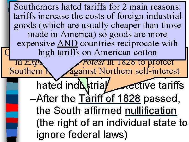 Southerners hated tariffs for 2 main reasons: The Nullification Crisis tariffs increase the costs